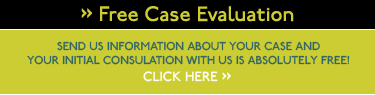 free case evaluation - send us information about your case and your initial consultation with us is absolutely free!  click here.