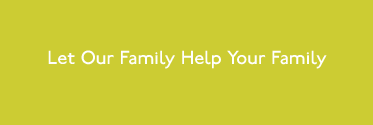 let our family help your family