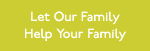 Let Our Family Help Your Family